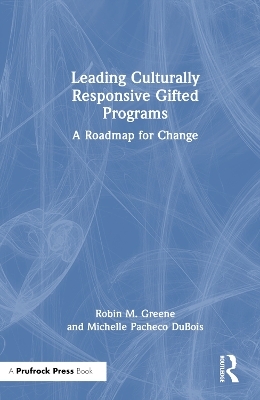 Leading Culturally Responsive Gifted Programs - Robin M. Greene, Michelle Pacheco DuBois