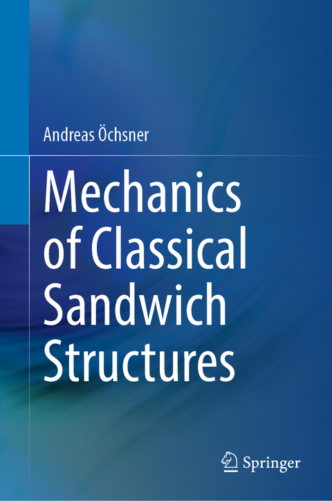 Mechanics of Classical Sandwich Structures - Andreas Öchsner