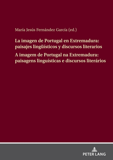 La imagen de Portugal en Extremadura: paisajes lingüísticos y discursos literarios A imagem de Portugal na Extremadura: paisagens linguísticas e discursos literários - 