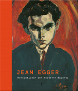 Jean Egger – Revolutionär der modernen Malerei - 