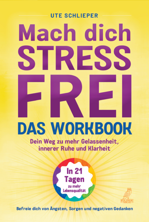 Mach dich stressfrei! - Das Workbook: Mit dem Prinzip des dynamischen Tuns zu mehr Gelassenheit, innerer Ruhe und Klarheit - Ute Schlieper