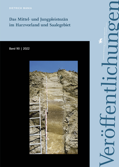 Das Mittel- und Jungpleistozän im Harzvorland und Saalegebiet (Veröffentlichungen des Landesamtes für Denkmalpflege und Archäologie Sachsen-Anhalt 90) - Dietrich Mania