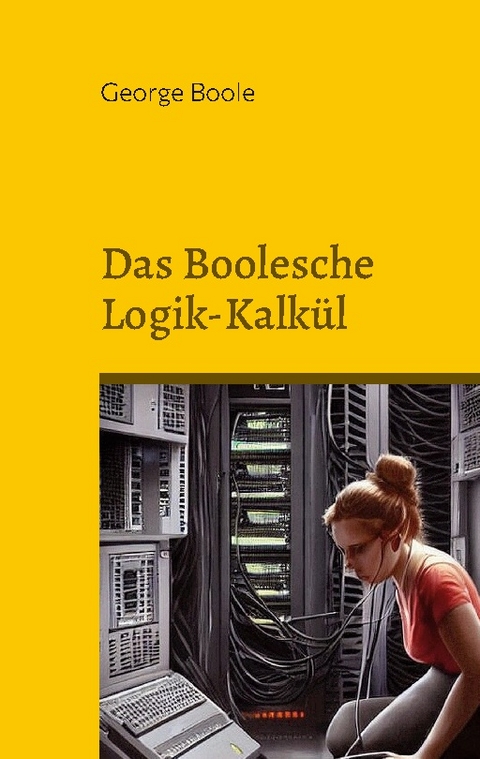 Das Boolesche Logik-Kalkül - George Boole