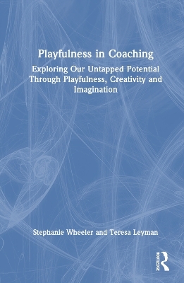 Playfulness in Coaching - Stephanie Wheeler, Teresa Leyman