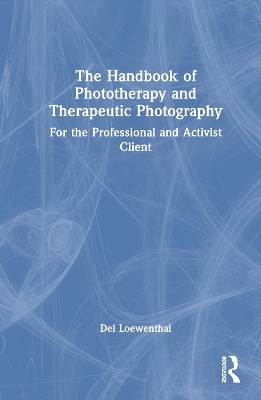 The Handbook of Phototherapy and Therapeutic Photography - Del Loewenthal