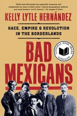 Bad Mexicans - Kelly Lytle Hernández