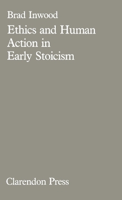 Ethics and Human Action in Early Stoicism - Brad Inwood