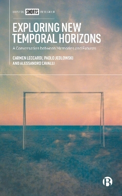 Exploring New Temporal Horizons - Carmen Leccardi, Paolo Jedlowski, Alessandro Cavalli