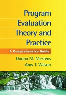 Program Evaluation Theory and Practice, First Edition - Donna M. Merterns, Amy T. Wilson