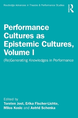 Performance Cultures as Epistemic Cultures, Volume I - 