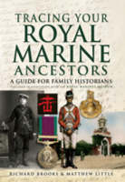 Tracing Your Royal Marine Ancestors -  Richard Brooks,  Matthew Little