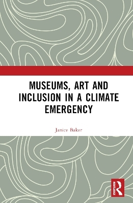 Museums, Art and Inclusion in a Climate Emergency - Janice Baker