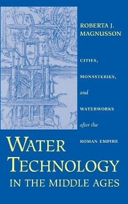 Water Technology in the Middle Ages - Roberta J. Magnusson