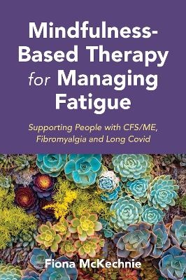 Mindfulness-Based Therapy for Managing Fatigue - Fiona Mckechnie