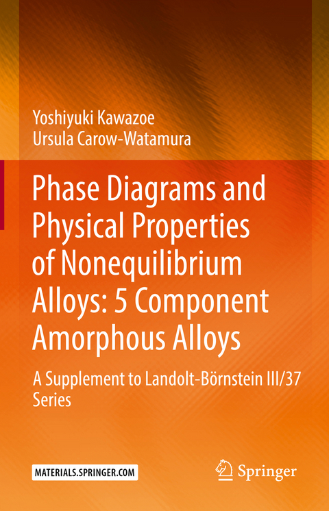 Phase Diagrams and Physical Properties of Nonequilibrium Alloys: 5 Component Amorphous Alloys - Yoshiyuki Kawazoe, Ursula Carow-Watamura