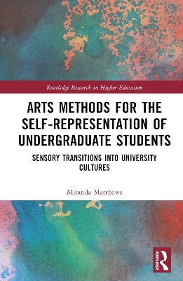 Arts Methods for the Self-Representation of Undergraduate Students - Miranda Matthews