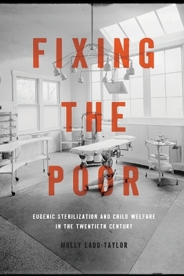 Fixing the Poor - Molly Ladd-Taylor