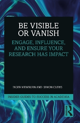 Be Visible Or Vanish - Inger Mewburn, Simon Clews