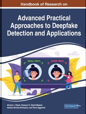 Handbook of Research on Advanced Practical Approaches to Deepfake Detection and Applications - 