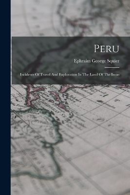 Peru - Ephraim George Squier