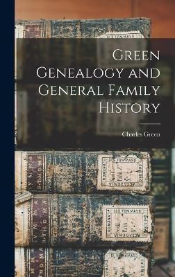 Green Genealogy and General Family History - Charles Ransley Green