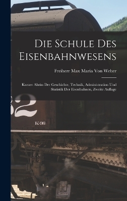 Die Schule Des Eisenbahnwesens - Freiherr Max Maria Von Weber