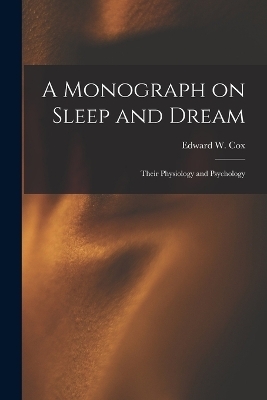 A Monograph on Sleep and Dream - Edward W Cox