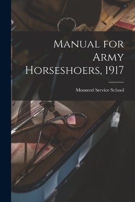 Manual for Army Horseshoers, 1917 - 