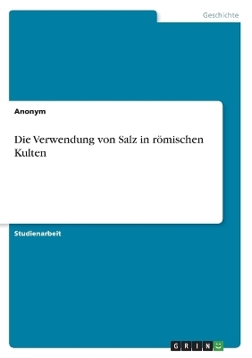 Die Verwendung von Salz in rÃ¶mischen Kulten -  Anonymous