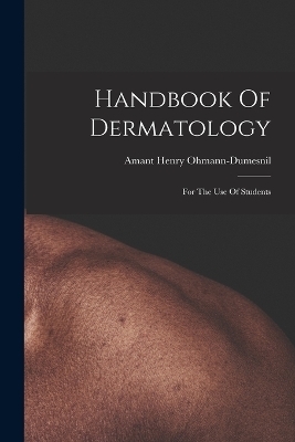 Handbook Of Dermatology - Amant Henry Ohmann-Dumesnil