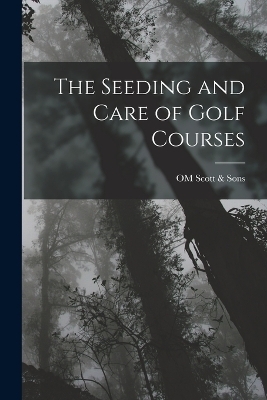 The Seeding and Care of Golf Courses -  Scott & Om Sons