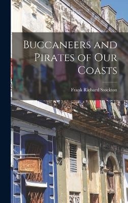 Buccaneers and Pirates of Our Coasts - Frank Richard Stockton