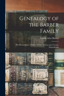 Genealogy of the Barber Family - Edwin Atlee Barber