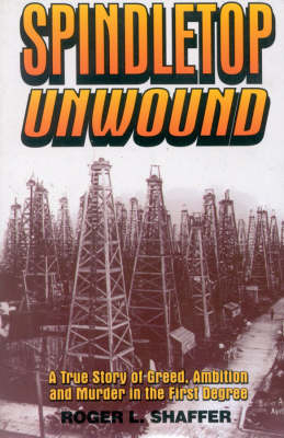 Spindletop unwound -  Roger L. Shaffer