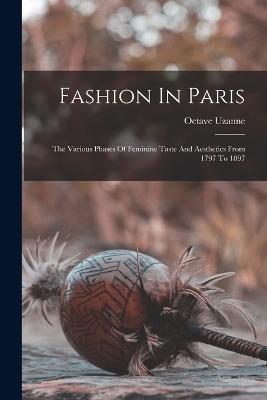 Fashion In Paris - Octave Uzanne