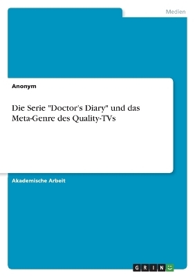 Die Serie "Doctor's Diary" und das Meta-Genre des Quality-TVs -  Anonym