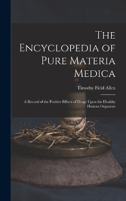 The Encyclopedia of Pure Materia Medica - Timothy Field Allen