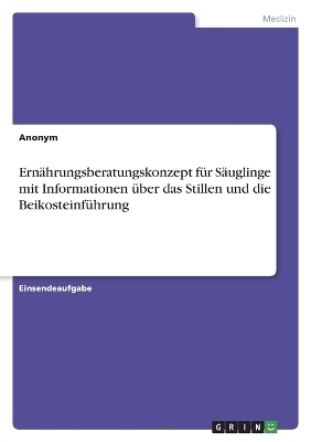 ErnÃ¤hrungsberatungskonzept fÃ¼r SÃ¤uglinge mit Informationen Ã¼ber das Stillen und die BeikosteinfÃ¼hrung -  Anonym