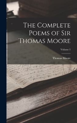 The Complete Poems of Sir Thomas Moore; Volume 1 - Thomas Moore