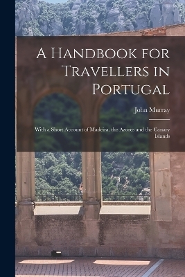 A Handbook for Travellers in Portugal - John Murray