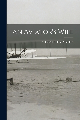 An Aviator's Wife - Adelaide Ovington