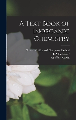 A Text Book of Inorganic Chemistry - Geoffrey Martin, E A Dancaster