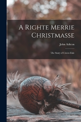 A Righte Merrie Christmasse - John Ashton