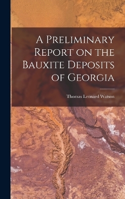 A Preliminary Report on the Bauxite Deposits of Georgia - Thomas Leonard Watson