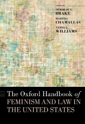 The Oxford Handbook of Feminism and Law in the United States - Deborah L. Brake, Martha Chamallas, Verna L. Williams