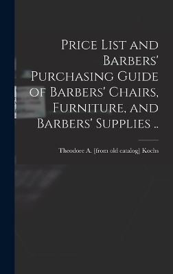 Price List and Barbers' Purchasing Guide of Barbers' Chairs, Furniture, and Barbers' Supplies .. - 