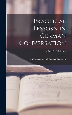 Practical Lessosn in German Conversation - Albert L Meissner