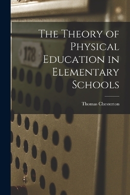 The Theory of Physical Education in Elementary Schools - Thomas Chesterton