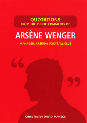 Quotations from the Public Comments of Arsene Wenger -  David Manson