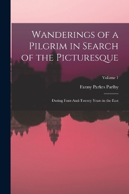 Wanderings of a Pilgrim in Search of the Picturesque - Fanny Parkes Parlby